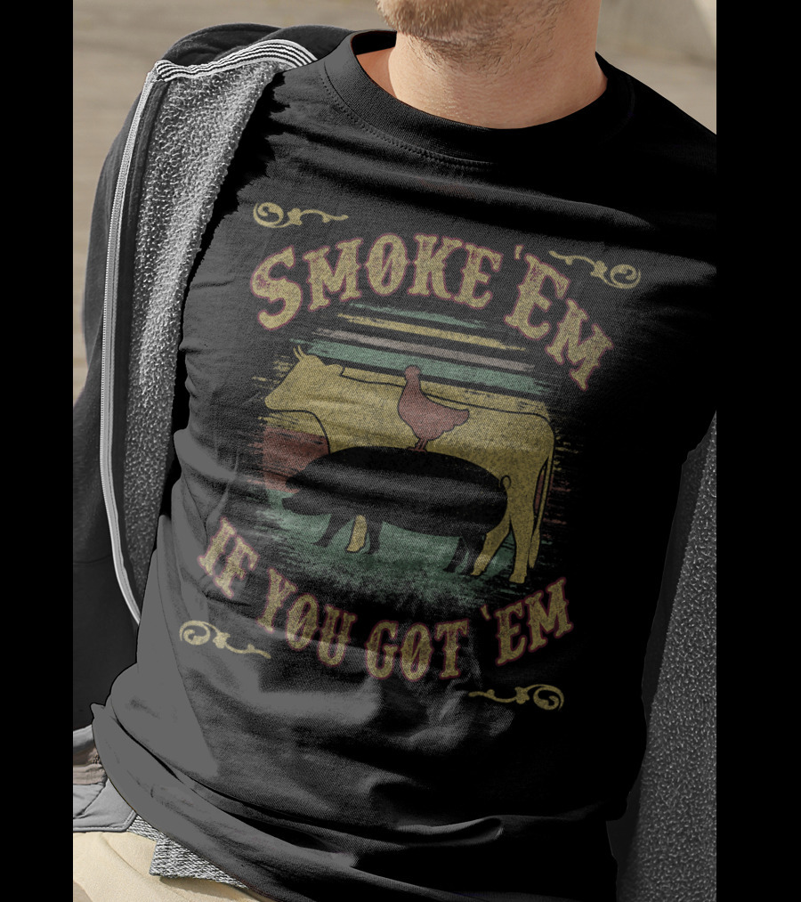 Smoke Em If You Got Em BBQ Meme Grilling Cow Chicken Pig T-Shirt