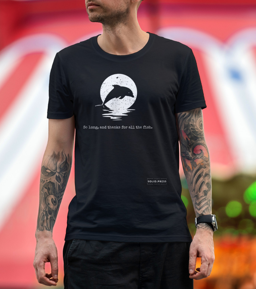Dolphin Silhouette So Long and Thanks for All the Fish Solid Press T-Shirt