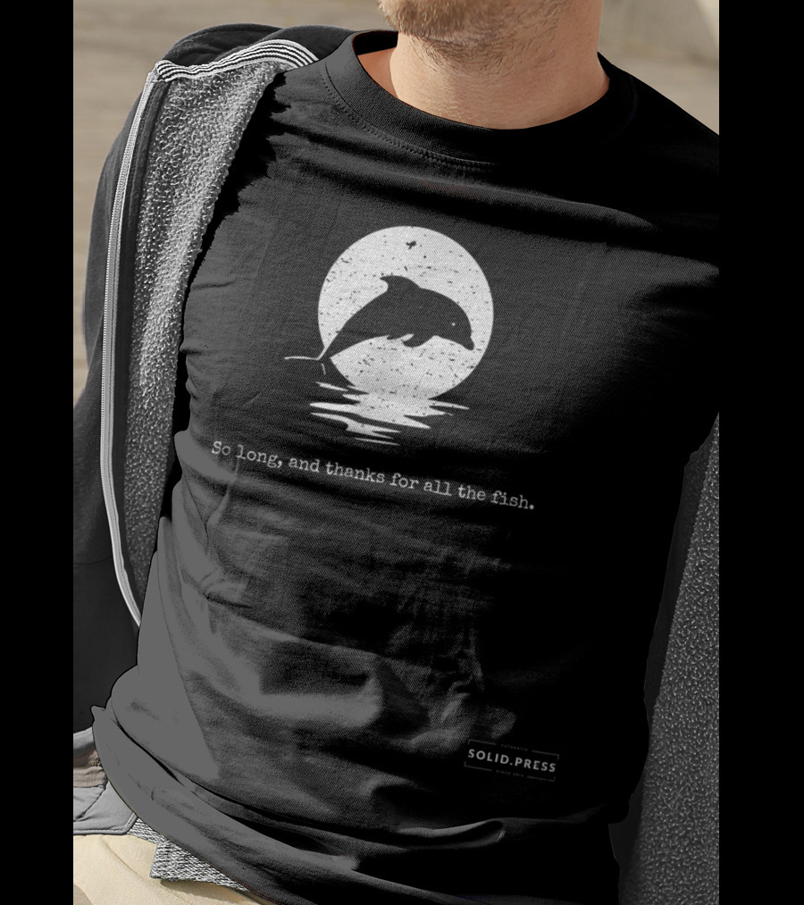 Dolphin Silhouette So Long And Thanks For All The Fish Solid Press T-Shirt