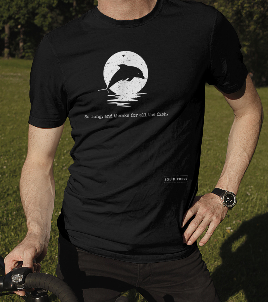 Dolphin Silhouette So Long And Thanks For All The Fish Solid Press T-Shirt