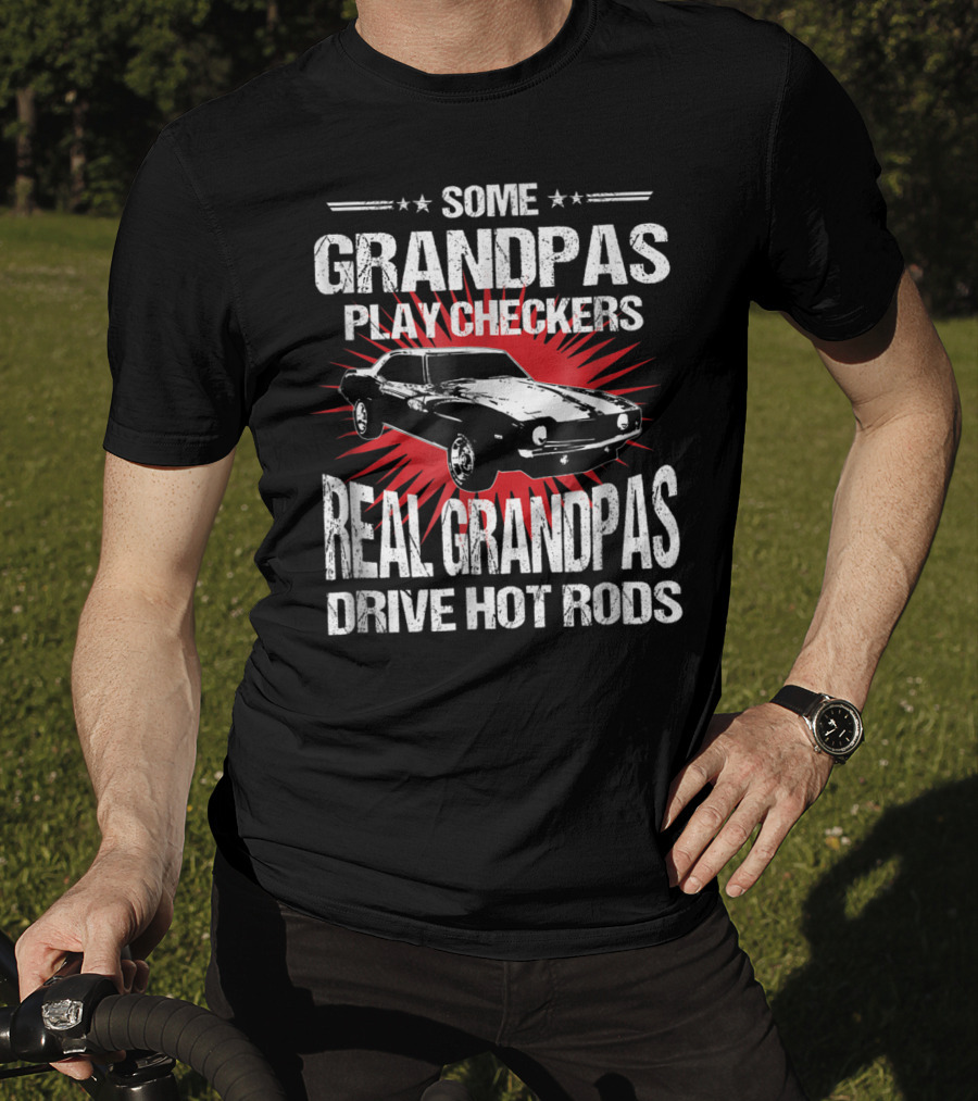Some Grandpas Play Checkers Real Grandpas Drive Hot Rods T-Shirt