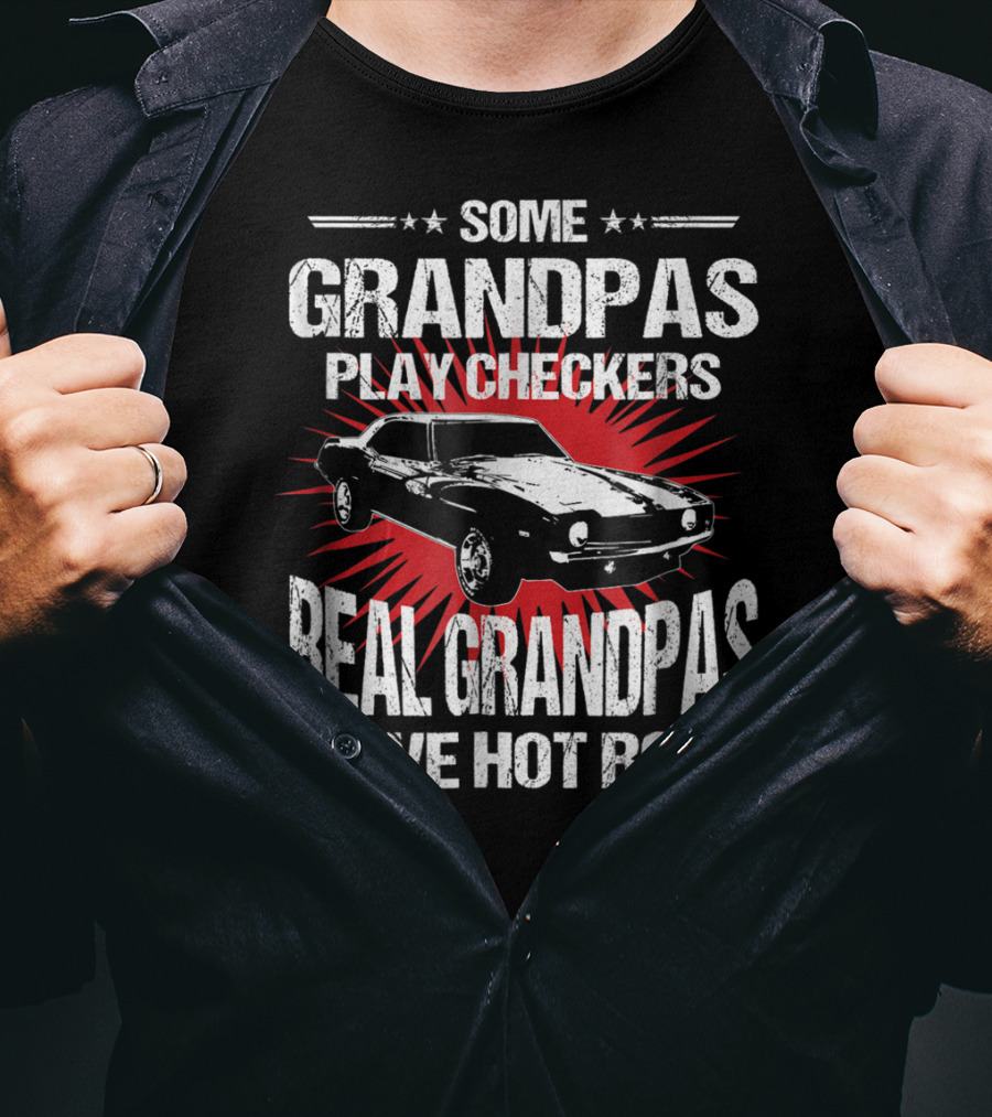 Some Grandpas Play Checkers Real Grandpas Drive Hot Rods T-Shirt