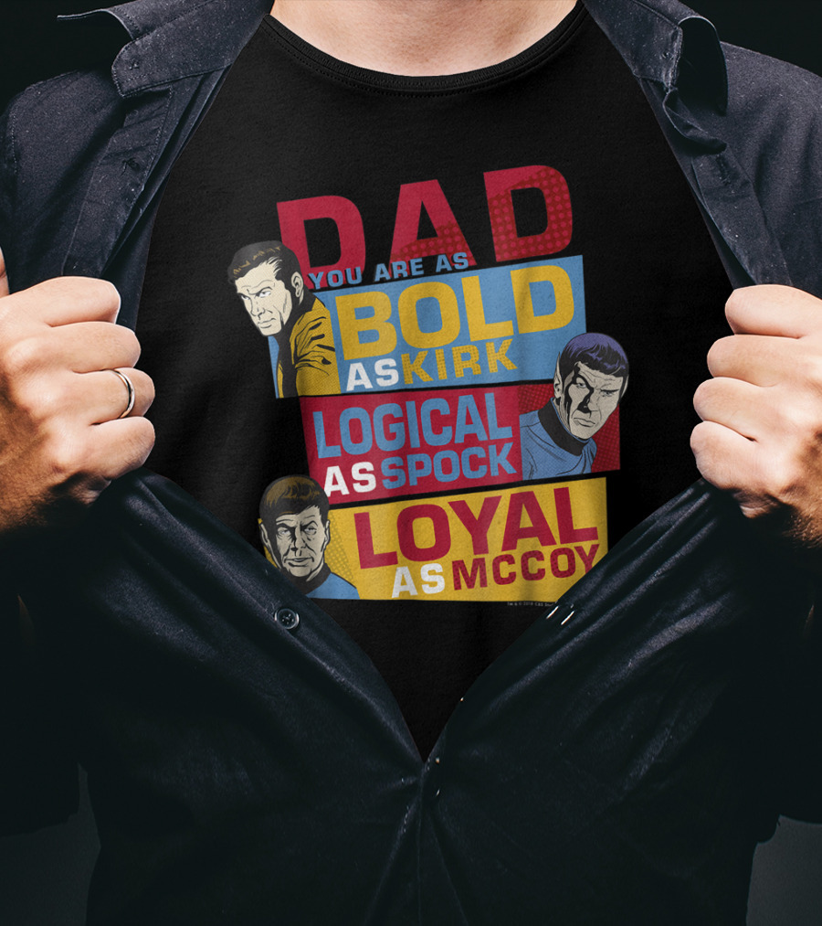 Dad You Are As Bold As Kirk Logical As Spock Loyal As McCoy T-Shirt