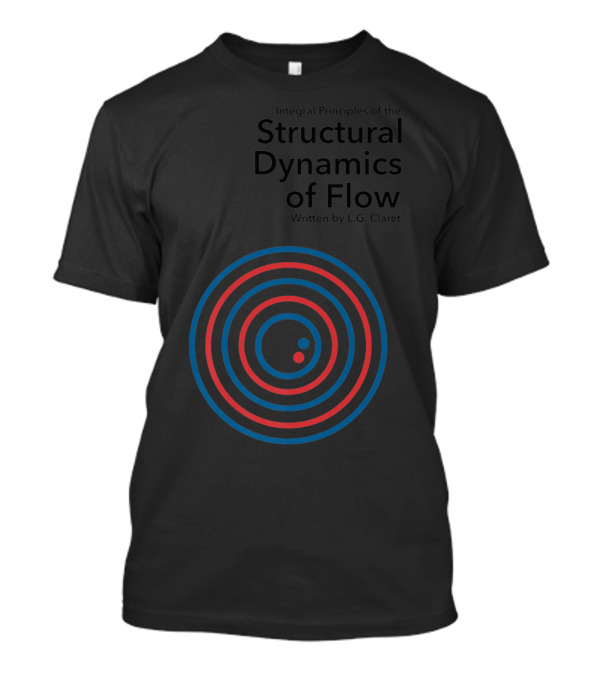 Integral Principles Of The Structural Dynamics Of Flow Written By L.G. Claret T-Shirt