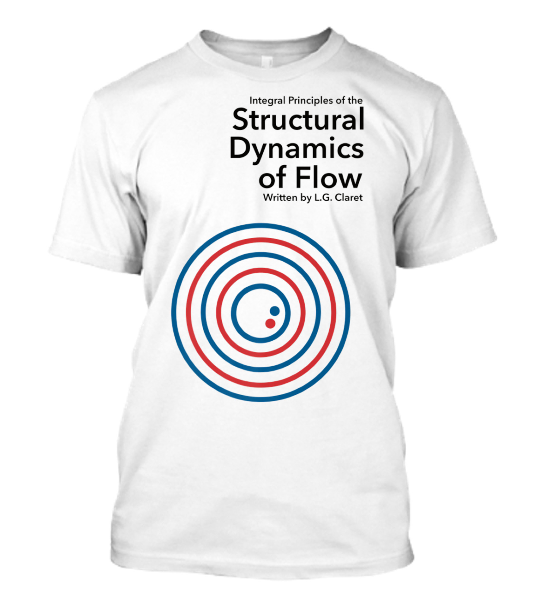 Integral Principles Of The Structural Dynamics Of Flow Written By L.G. Claret T-Shirt