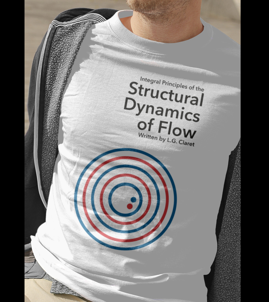 Integral Principles Of The Structural Dynamics Of Flow Written By L.G. Claret T-Shirt