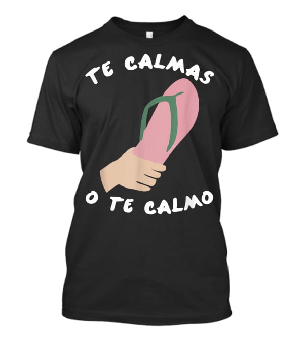 Te Calmas O Te Calmo Funny Spanish Sandal Joke T-Shirt