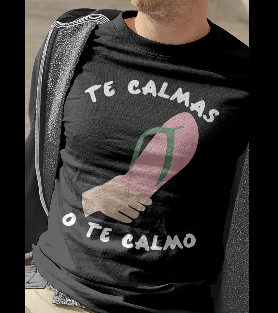 Te Calmas O Te Calmo Funny Spanish Sandal Joke T-Shirt