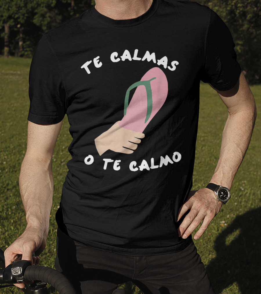 Te Calmas O Te Calmo Funny Spanish Sandal Joke T-Shirt