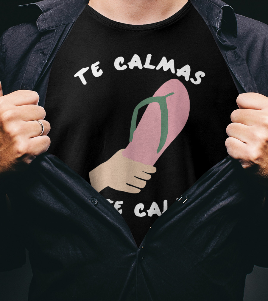 Te Calmas O Te Calmo Funny Spanish Sandal Joke T-Shirt