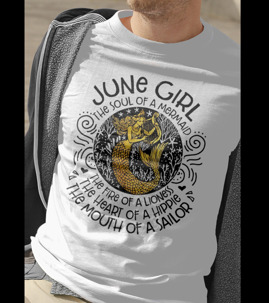 June Girl Soul Of A Mermaid Fire Of A Lioness Heart Of A Hippie Mouth Of A Sailor T-Shirt