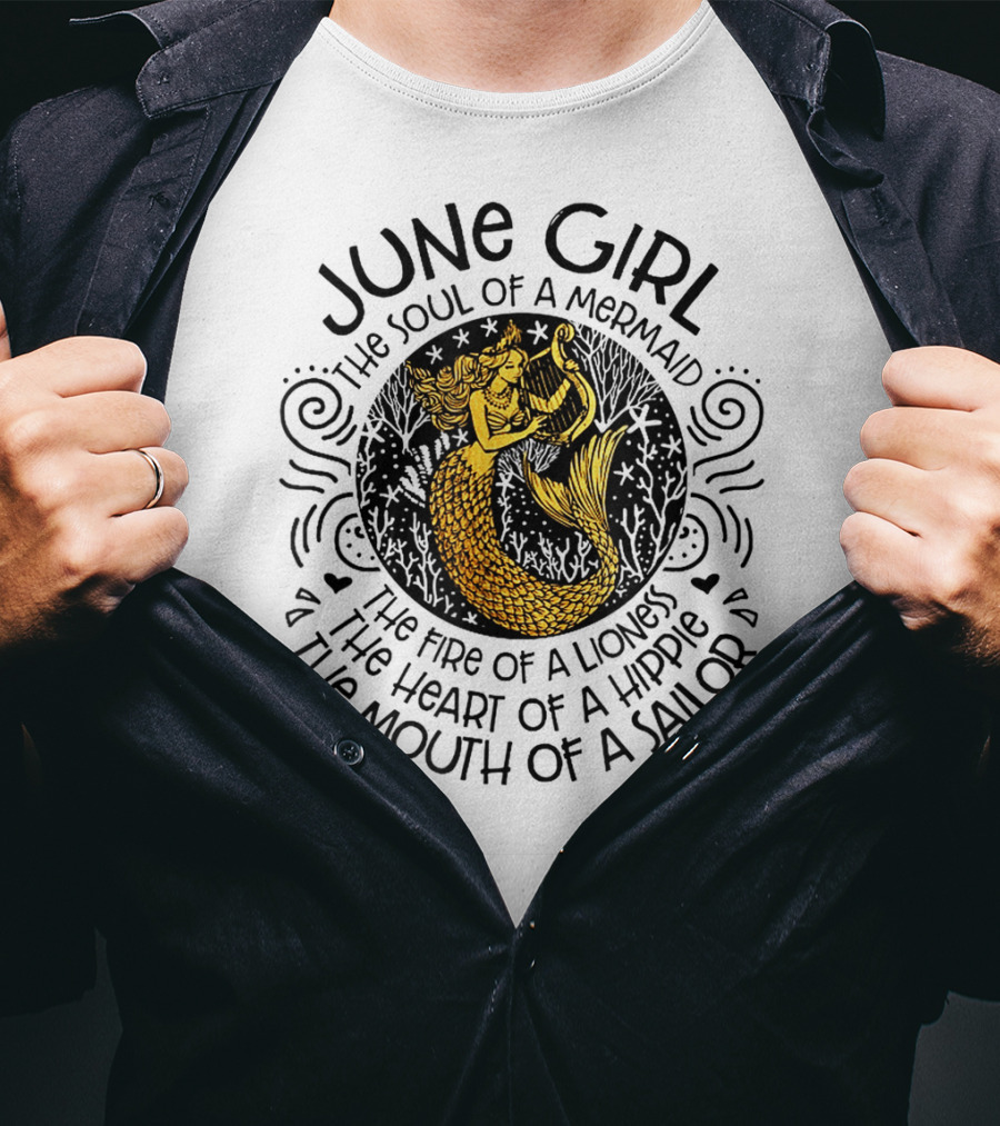 June Girl Soul Of A Mermaid Fire Of A Lioness Heart Of A Hippie Mouth Of A Sailor T-Shirt