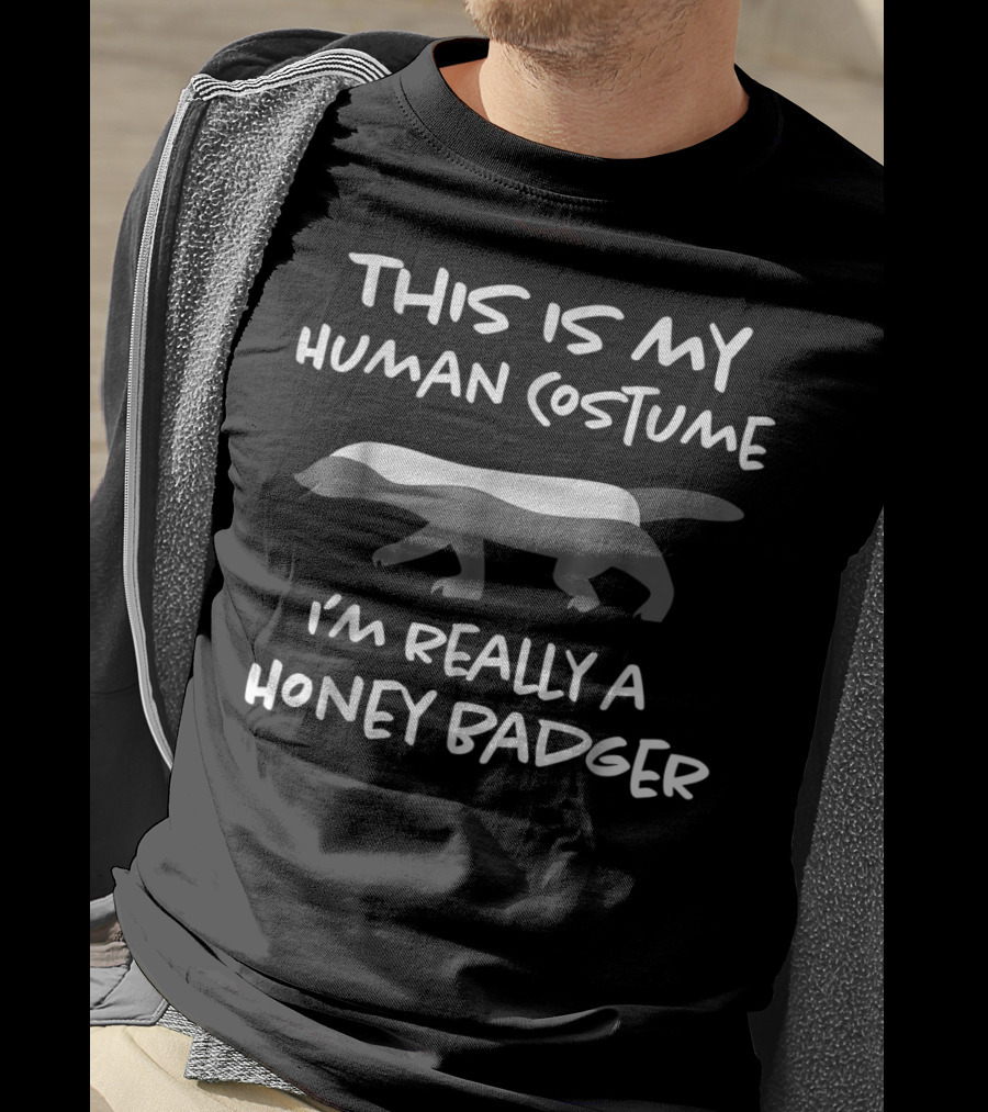 This Is My Human Costume I'm Really A Honey Badger T-Shirt