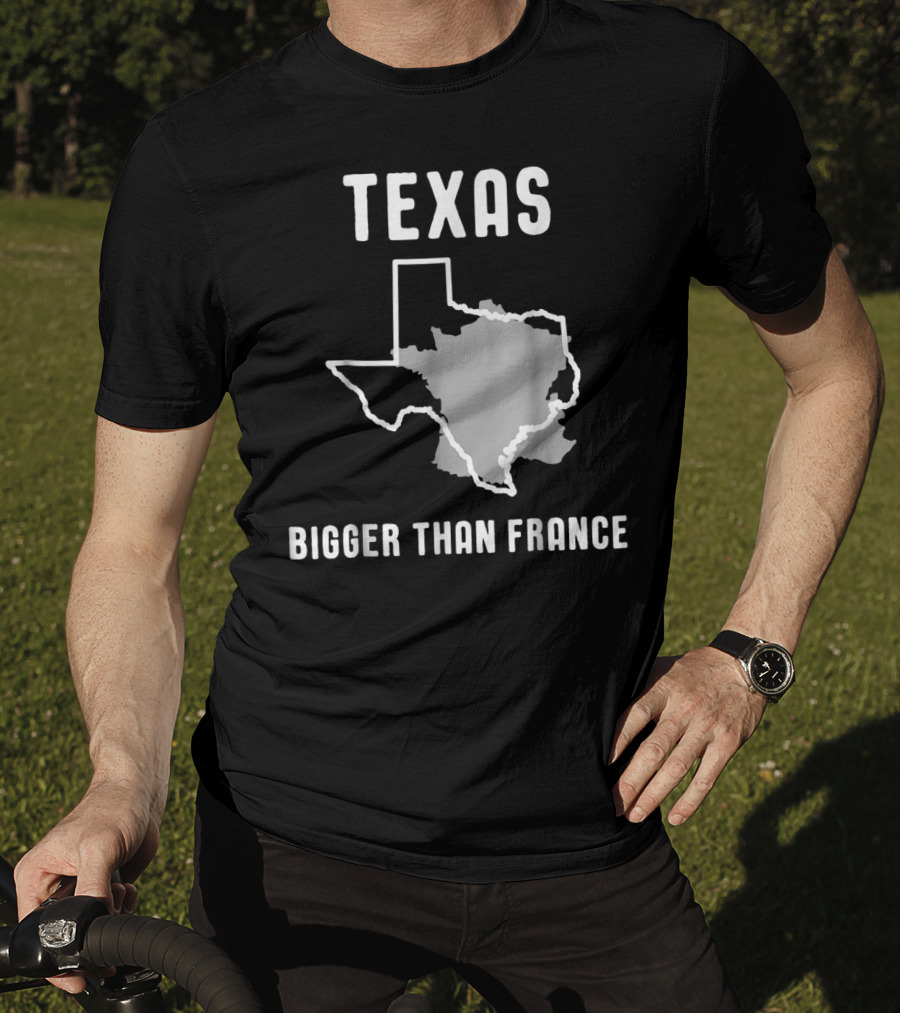 Texas Is Bigger Than France Lone Star Comparison T-Shirt