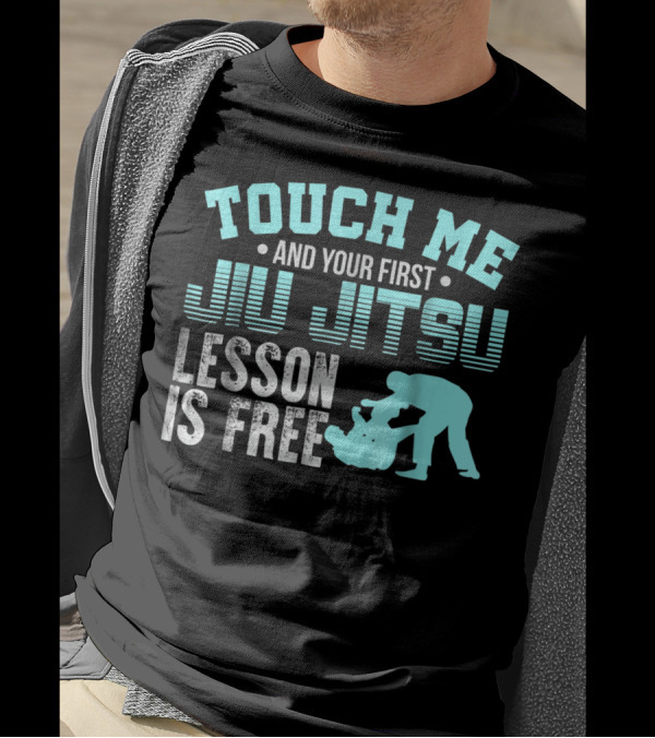 Touch Me And Your First Jiu Jitsu Lesson Is Free T-Shirt