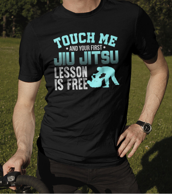 Touch Me And Your First Jiu Jitsu Lesson Is Free T-Shirt