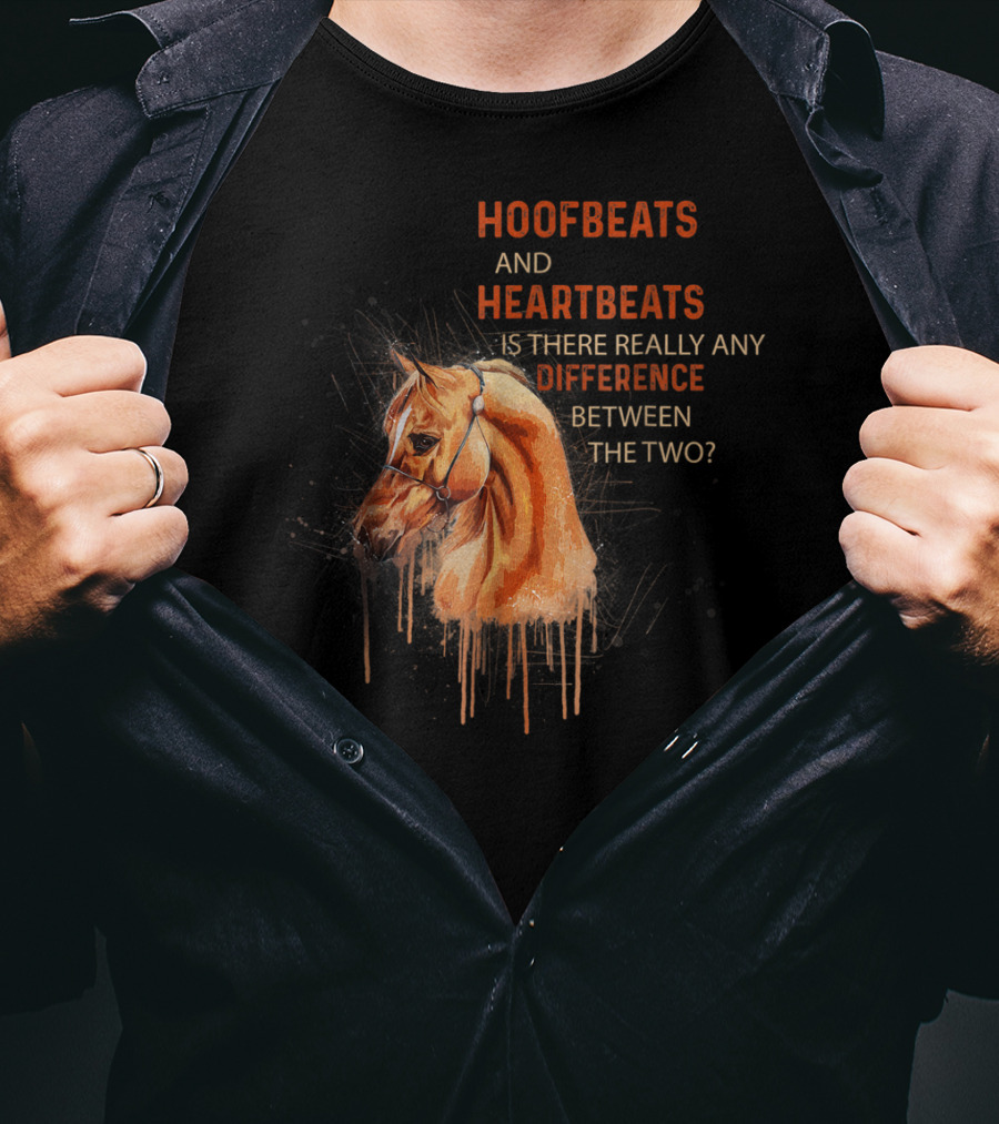 Hoofbeats And Heartbeats Is There Really Any Difference Between The Two? T-Shirt