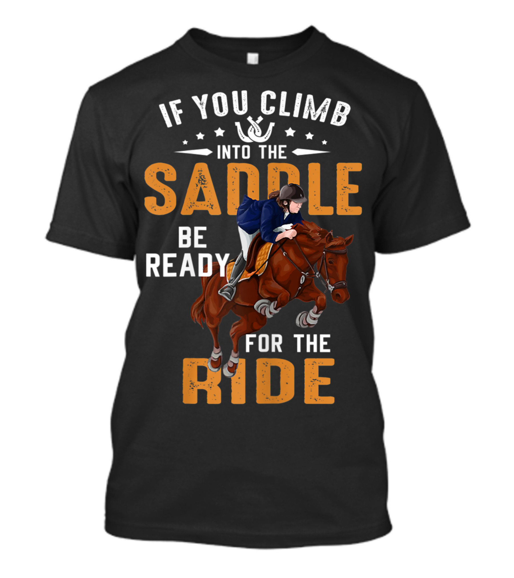 If You Climb Into The Saddle Be Ready For The Ride T-Shirt