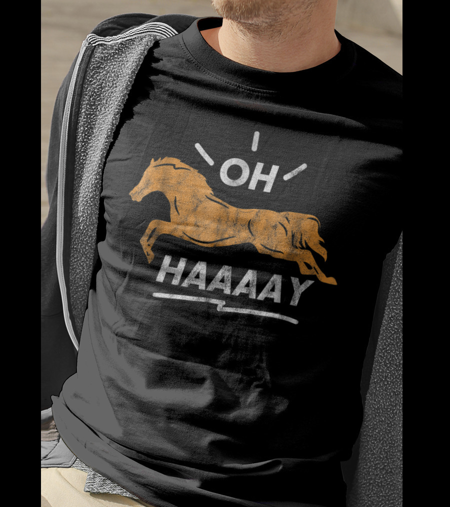 Funny Horse Oh Haaaay For Horseman Horsewoman T-Shirt