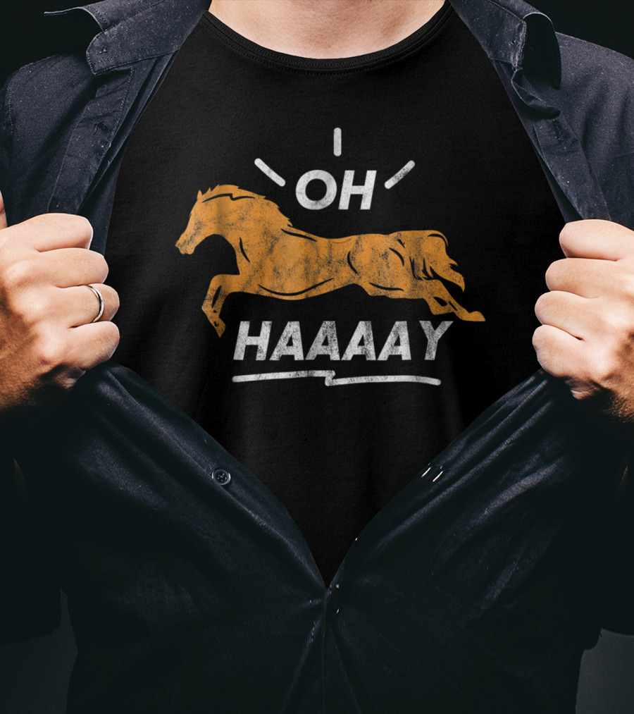 Funny Horse Oh Haaaay For Horseman Horsewoman T-Shirt