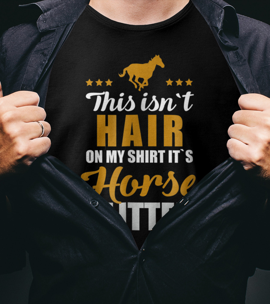 This Isn't Hair On My Shirt It's Horse Glitter T-Shirt