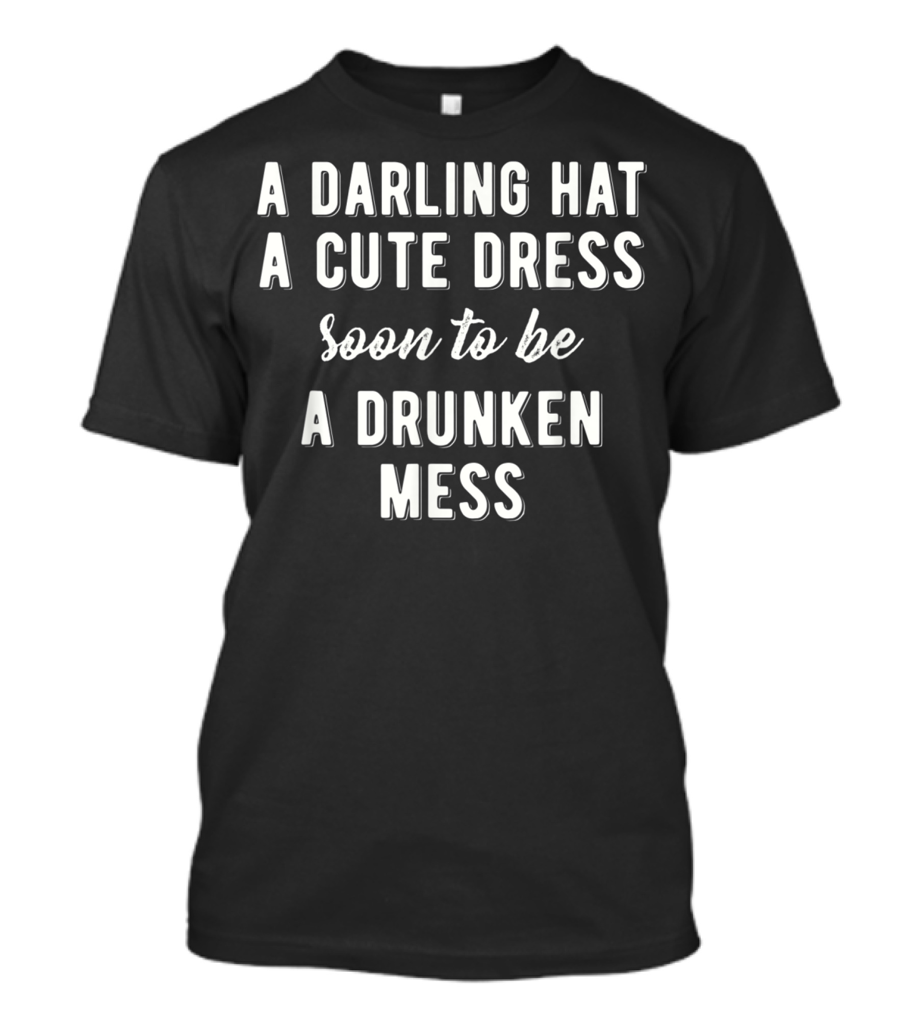 Funny Horse Race Kentucky Game A Darling Hat A Cute Dress Soon To Be A Drunken Mess T-Shirt
