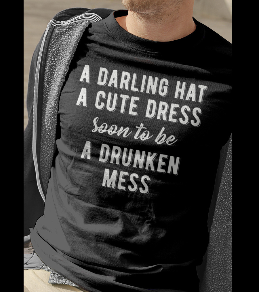 Funny Horse Race Kentucky Game A Darling Hat A Cute Dress Soon To Be A Drunken Mess T-Shirt