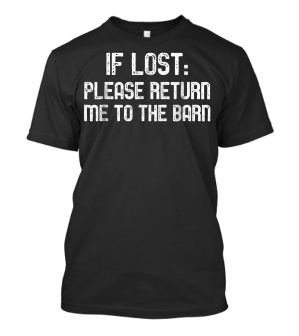 If Lost Please Return Me To The Barn Funny Horse T-Shirt