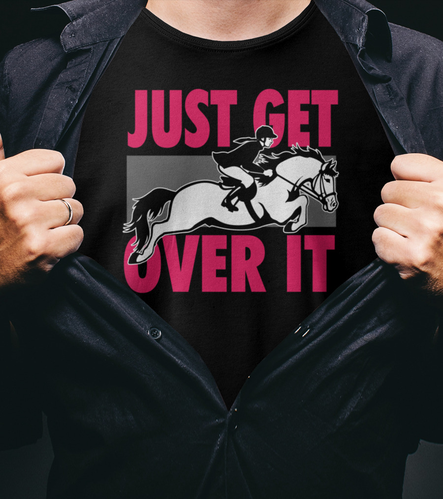 Just Get Over It Equestrian Horse Rider Jumping T-Shirt