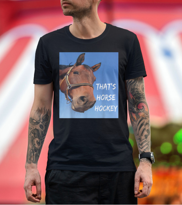Premium T-Shirt: That's Horse Hockey Funny Slang Nonsense Horse Joke T-Shirt That's Horse Hockey Funny Slang Nonsense Horse Joke T-Shirt