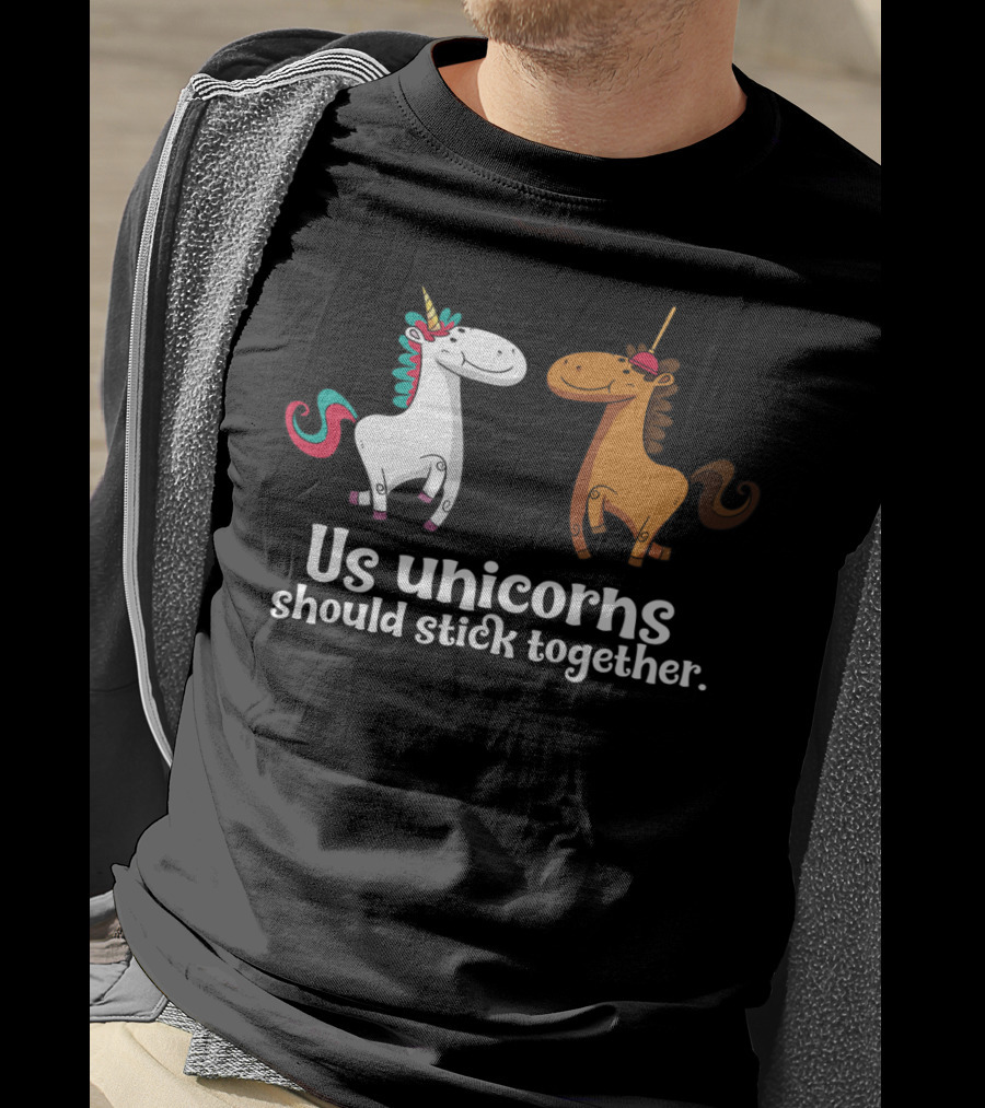 Us Unicorns Should Stick Together Funny Unicorn Horse T-Shirt