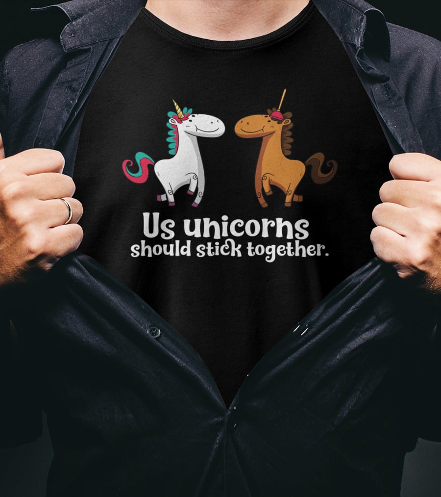 Us Unicorns Should Stick Together Funny Unicorn Horse T-Shirt