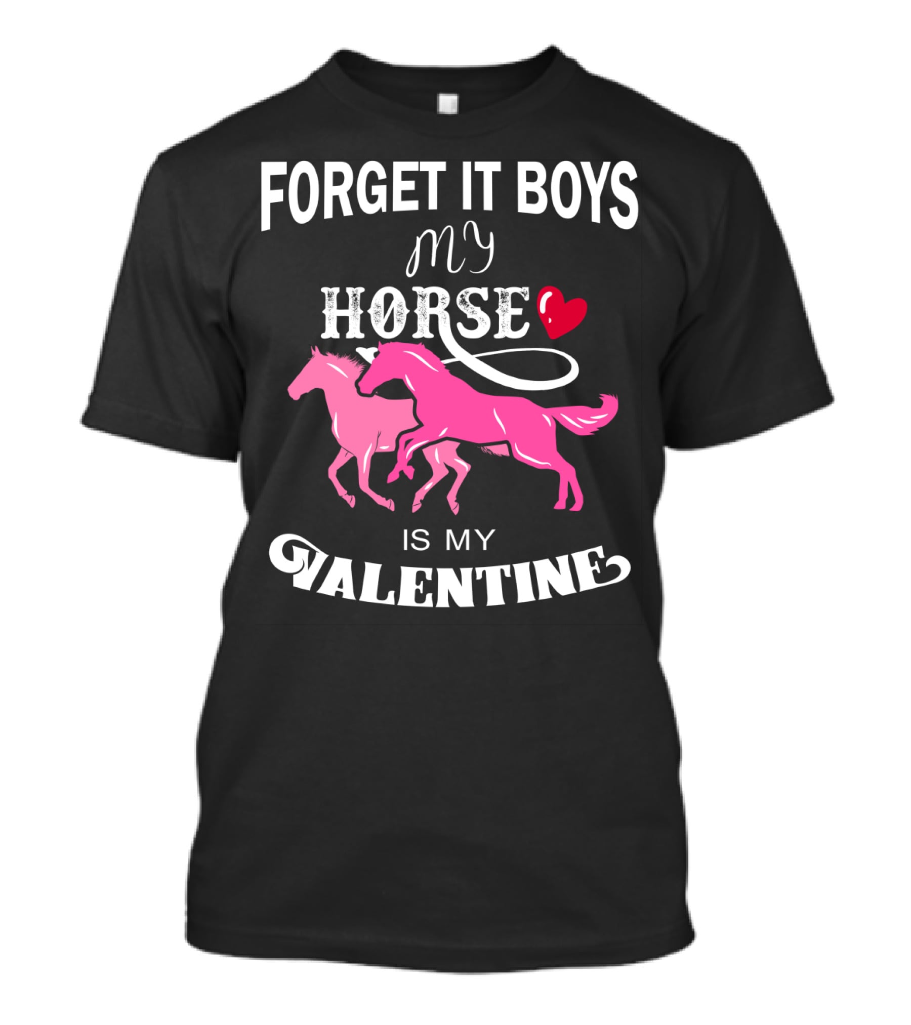 Forget It Boys My Horse Is My Valentine Hearts Valentine's Day T-Shirt