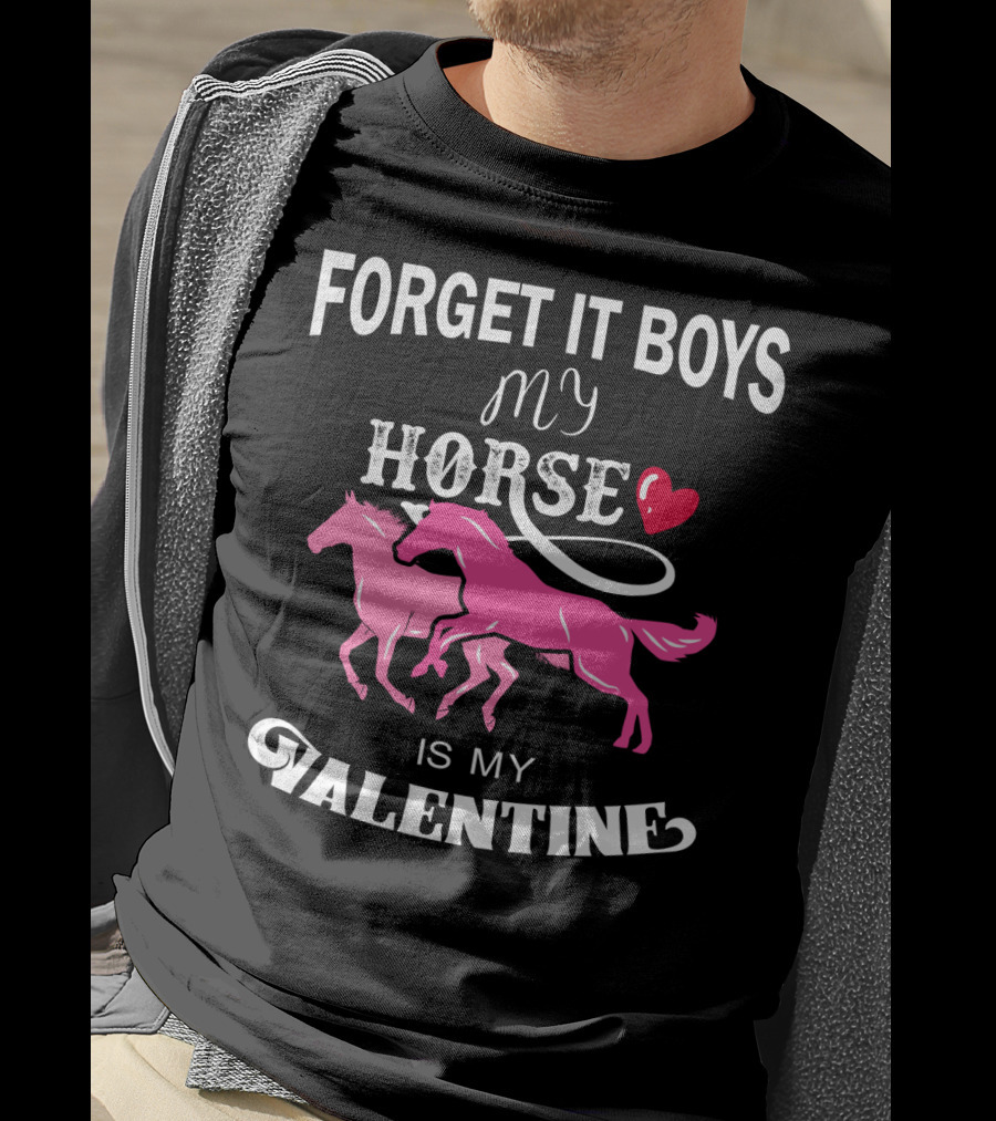Forget It Boys My Horse Is My Valentine Hearts Valentine's Day T-Shirt