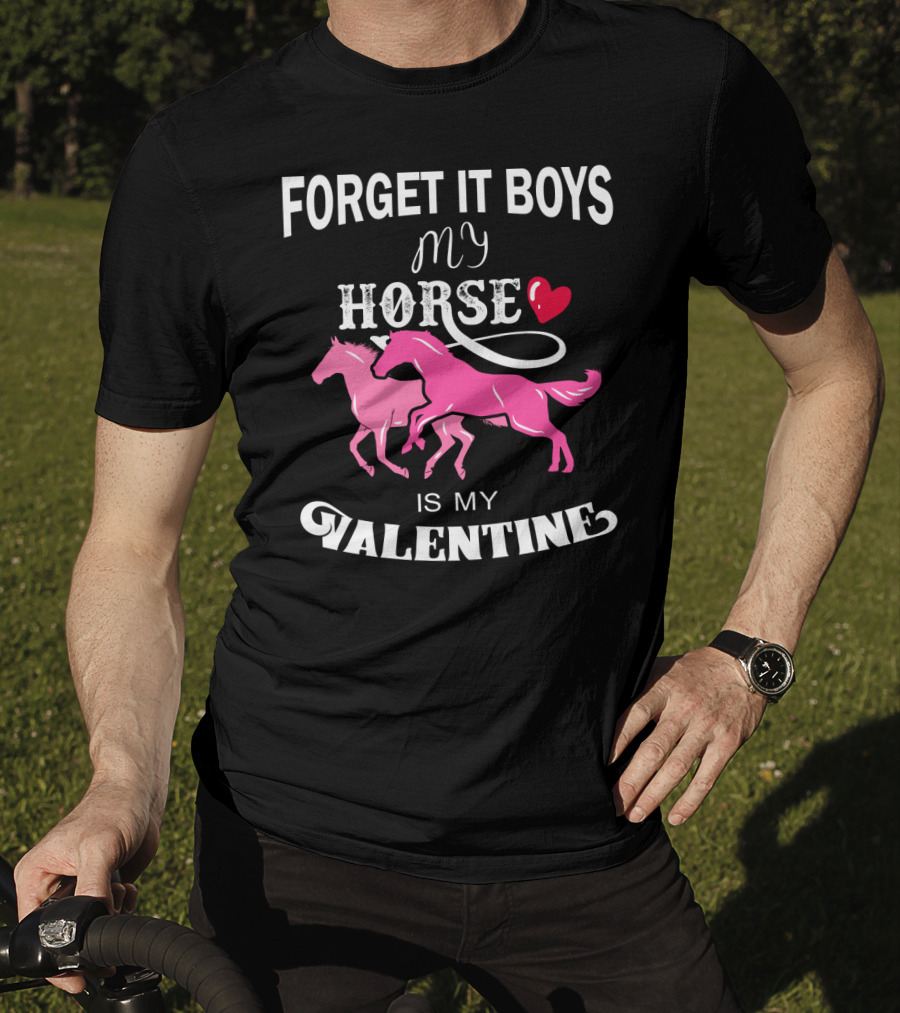 Forget It Boys My Horse Is My Valentine Hearts Valentine's Day T-Shirt