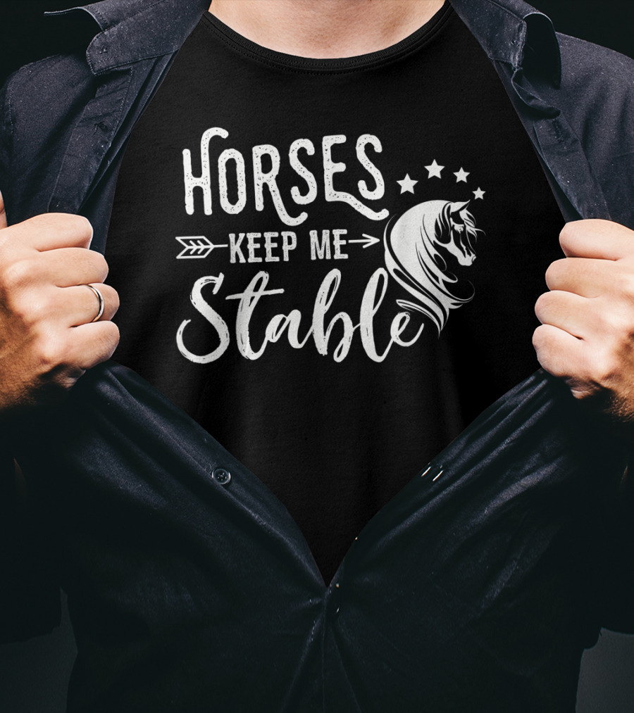 Horses Keep Me Stable Funny Horse Design With Stars And Arrow T-Shirt