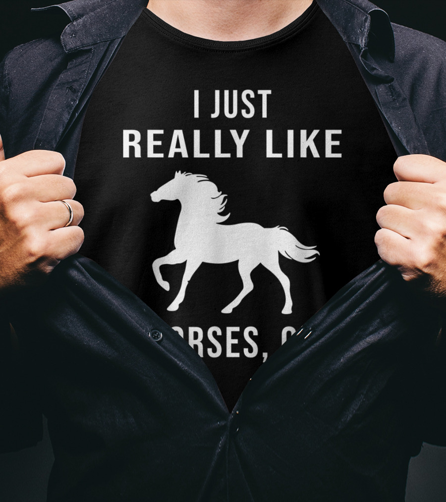 I Just Really Like Horses OK Funny Horse T-Shirt
