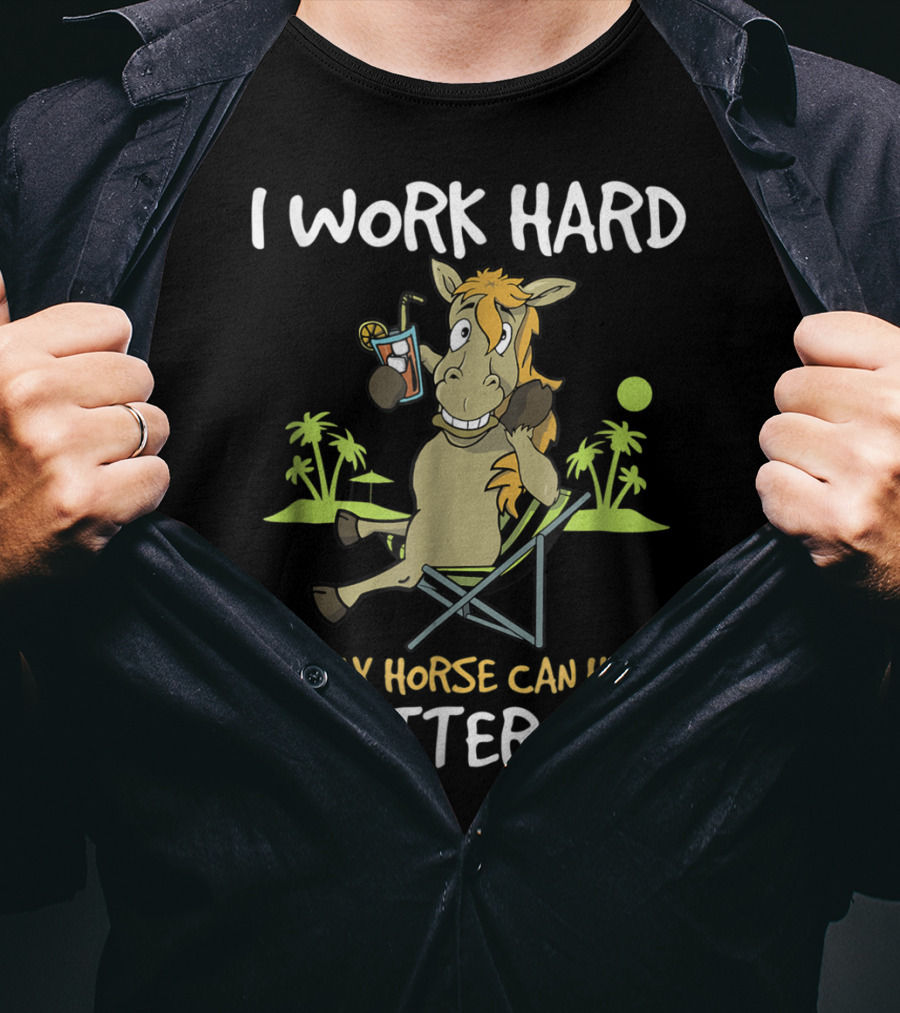I Work Hard So My Horse Can Have A Better Life Funny Horse With Drink And Palm Trees T-Shirt