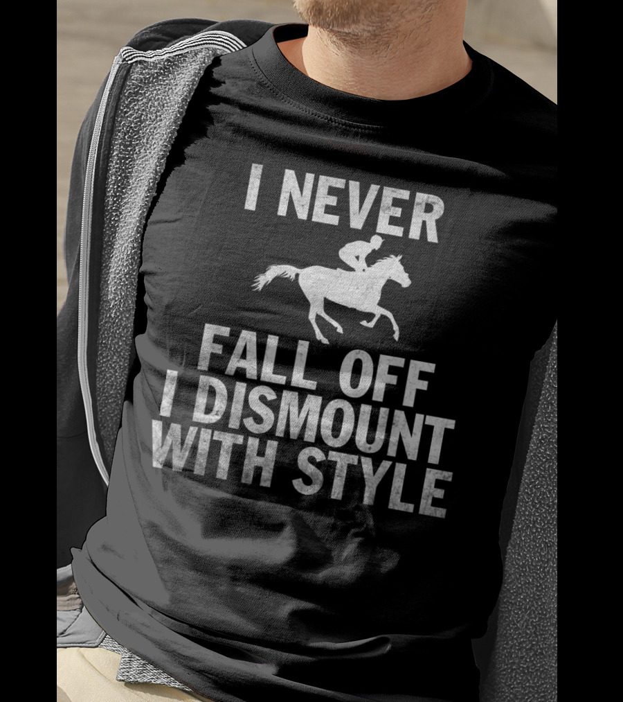 I Never Fall Off I Dismount With Style Funny Horse Equestrian Riding T-Shirt