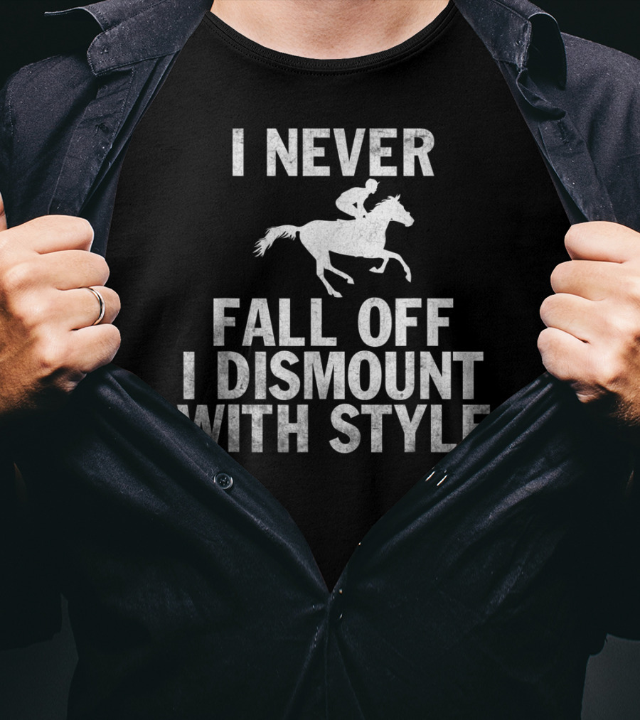 I Never Fall Off I Dismount With Style Funny Horse Equestrian Riding T-Shirt