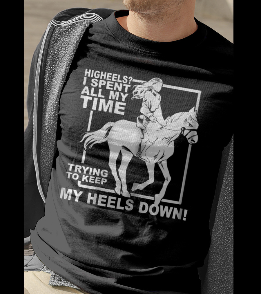 Highheels I Spent All My Time Trying To Keep My Heels Down T-Shirt