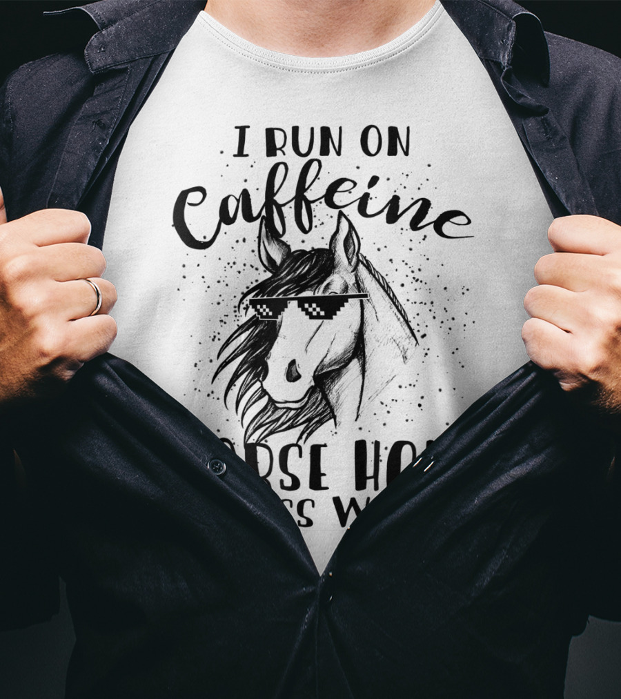 I Run On Caffeine Horse Hair And Cuss Words T-Shirt