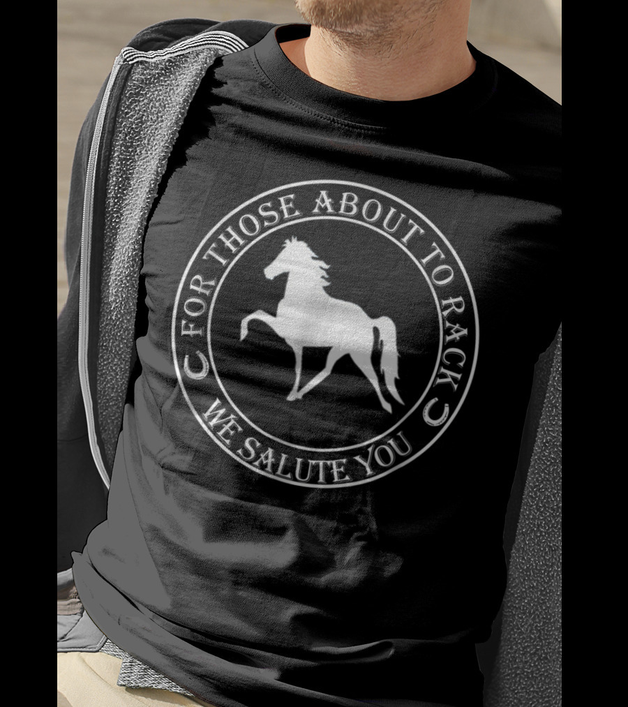 For Those About To Rack We Salute You Funny Racking Horse Tennessee Walking Horse T-Shirt