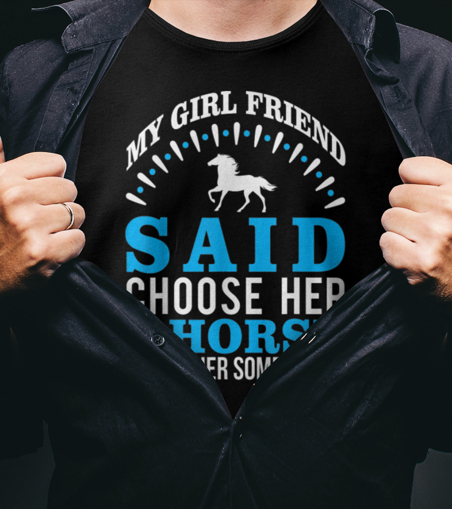 My Girlfriend Said Choose Her OR Horse (I Miss Her Sometimes) T-Shirt