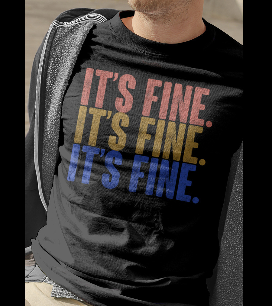 Classic Vintage It's Fine It's Fine It's Fine T-Shirt