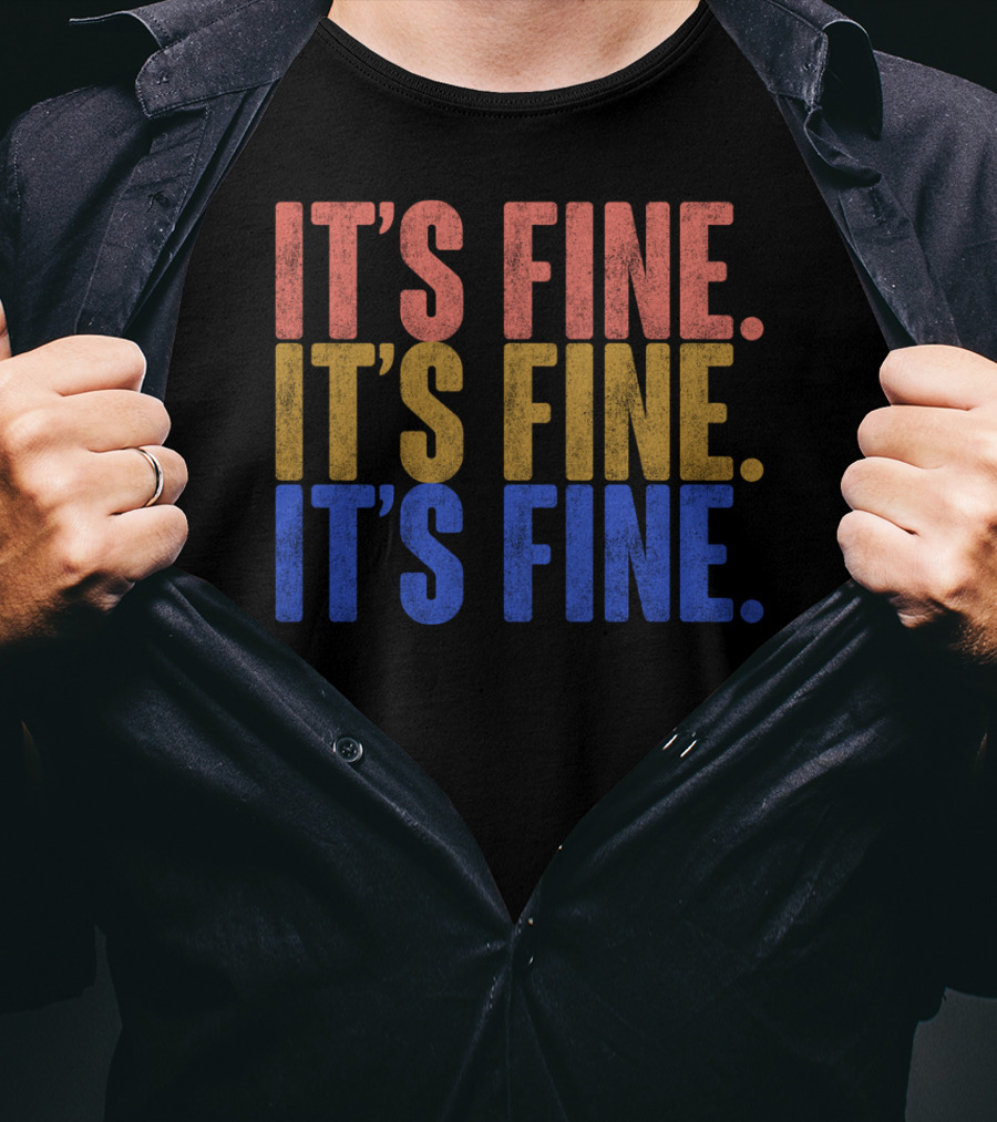 Classic Vintage It's Fine It's Fine It's Fine T-Shirt