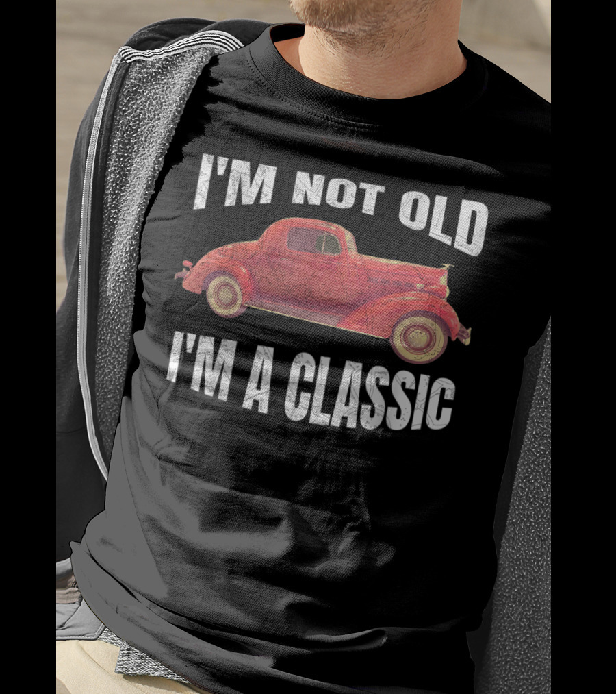 I'm Not Old I'm A Classic T-Shirt