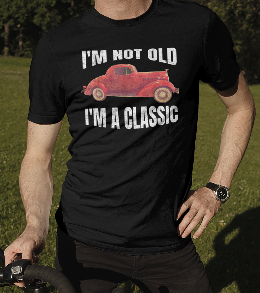 I'm Not Old I'm A Classic T-Shirt