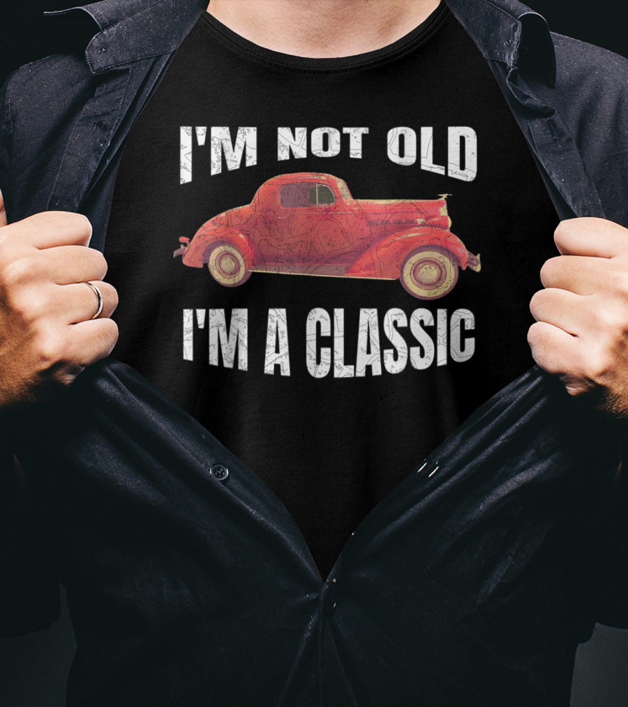 I'm Not Old I'm A Classic T-Shirt