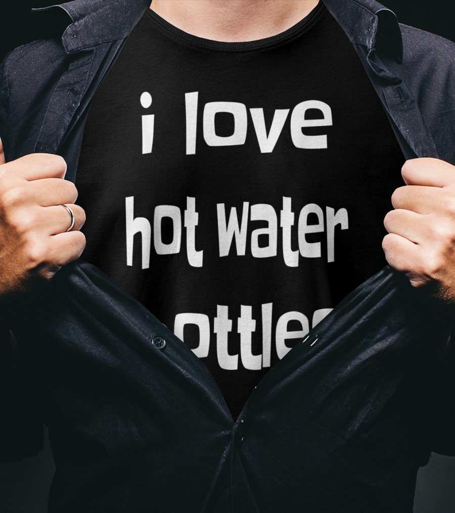 I Love Hot Water Bottles Classic Chilly Humor T-Shirt